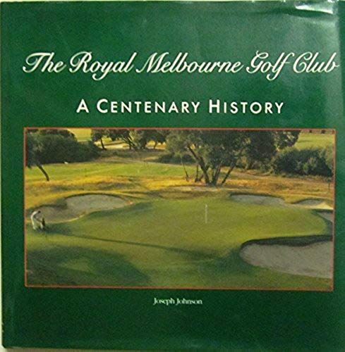 The Royal Melbourne Golf Club: A Centenary History