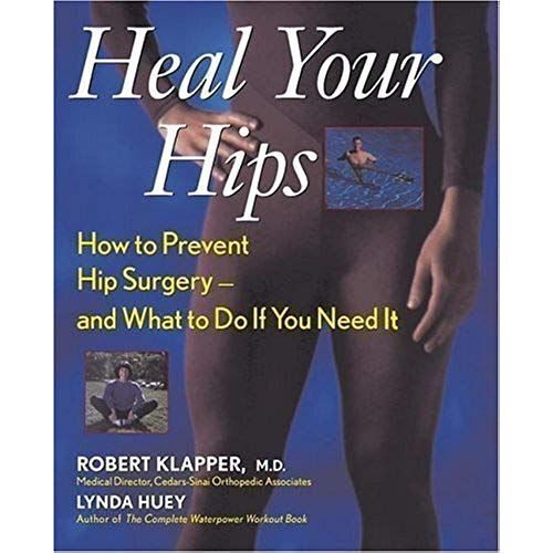 Heal Your Hips: How To Prevent Hip Surgery-And What To Do If You Need It (Paperback)