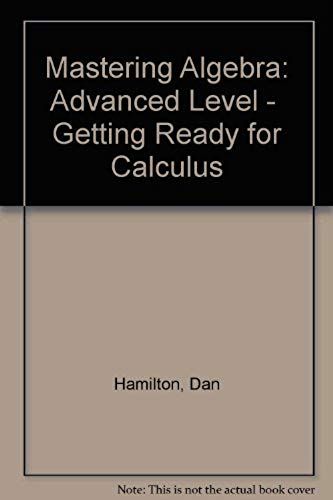 Mastering Algebra: Advanced Level - Getting Ready For Calculus