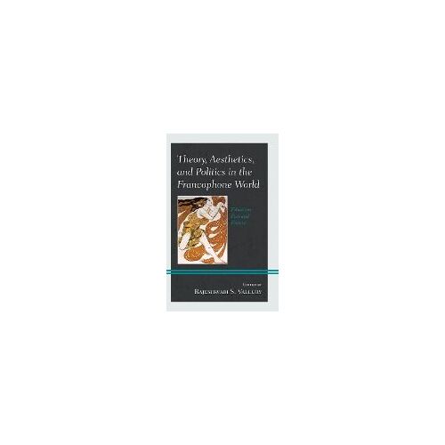 Theory, Aesthetics, And Politics In The Francophone World