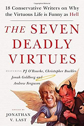 The Seven Deadly Virtues: 18 Conservative Writers On Why The Virtuous Life Is Funny As Hell