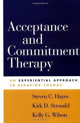 Acceptance And Commitment Therapy: An Experiential Approach To Behavior Change