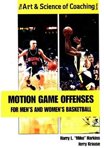 Motion Game Offenses For Men's And Women's Basketball (Art & Science Of Coaching)