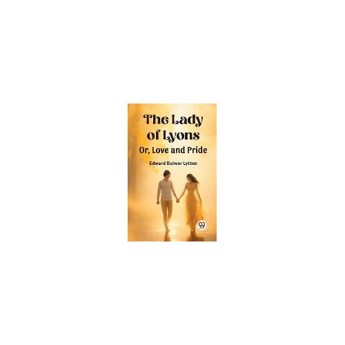 The Lady Of Lyons Or, Love And Pride