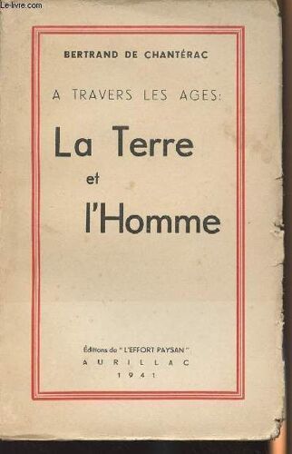 A Travers Les Âges : La Terre Et L Homme - Essai D Explication Économique Et Sociale De La France
