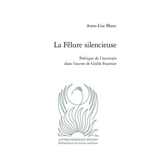 La Fêlure Silencieuse - Poétique De L'incertain Dans L'oeuvre De Gisèle Fournier