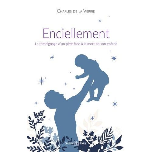 Enciellement - Le Témoignage D'un Père Face À La Mort De Son Enfant