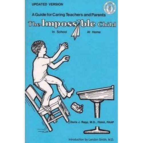 The Impossible Child In School, At Home: A Guide For Caring Teachers And Parents