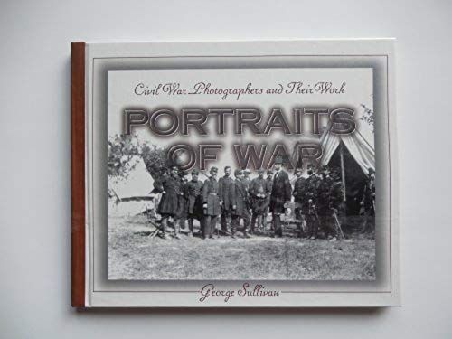 Portraits Of War: Civil War Photographers And Their Work