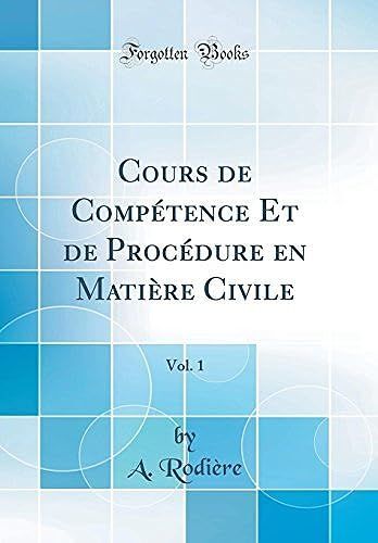 Cours De Compétence Et De Procédure En Matière Civile, Vol. 1 (Classic Reprint)