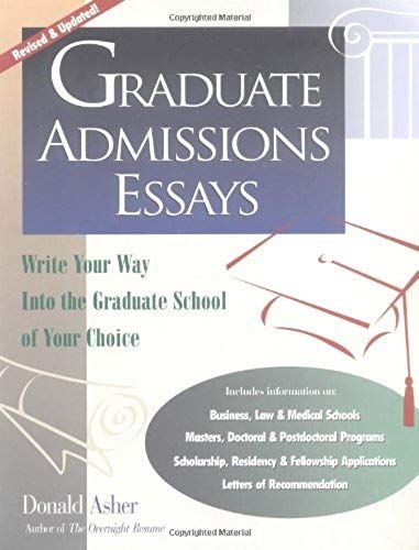 Graduate Admissions Essays: Write Your Way Into The Graduate School Of Your Choice