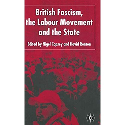 British Fascism, The Labour Movement And The State