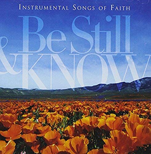 Be Still Amp; Know: Instrumental Songs Of Faith