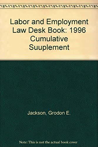 Labor And Employment Law Desk Book: 1996 Cumulative Suuplement