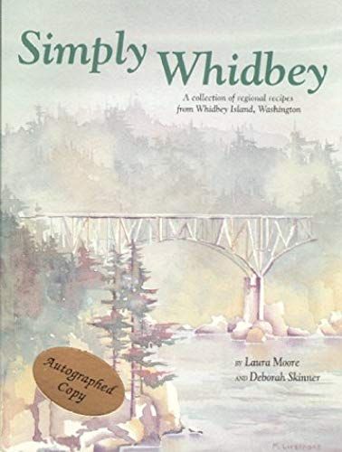 Simply Whidbey: A Collection Of Regional Recipes From Whidbey Island, Washington
