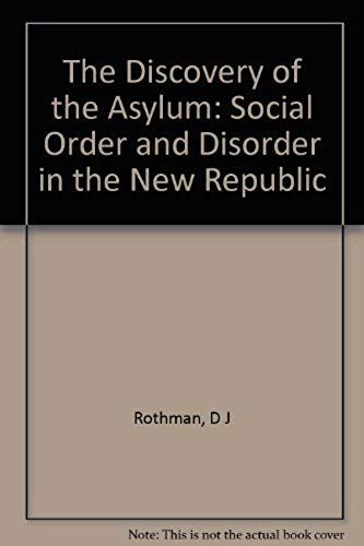 The Discovery Of The Asylum : Social Order And Disorder In The New Republic