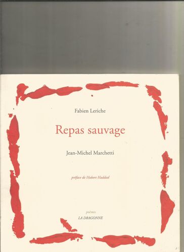 Repas Sauvage Poèmes De Fabien Leriche, Peintures De Jean-Michel Marchetti