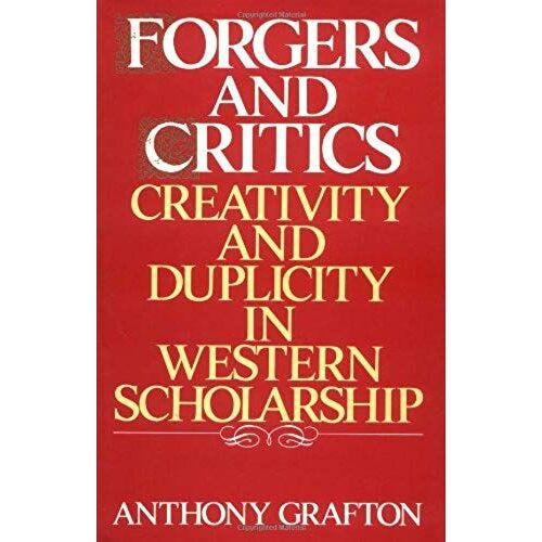 Forgers And Critics: Creativity And Duplicity In Western Scholarship