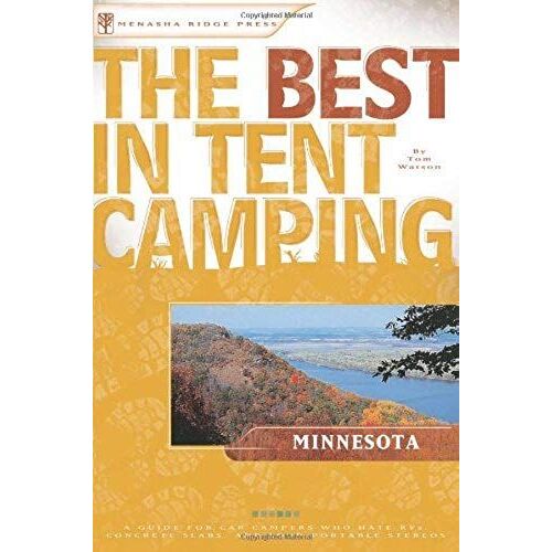 The Best In Tent Camping: Minnesota: A Guide For Car Campers Who Hate Rvs, Concrete Slabs, And Loud Portable Stereos (Best Tent Camping)