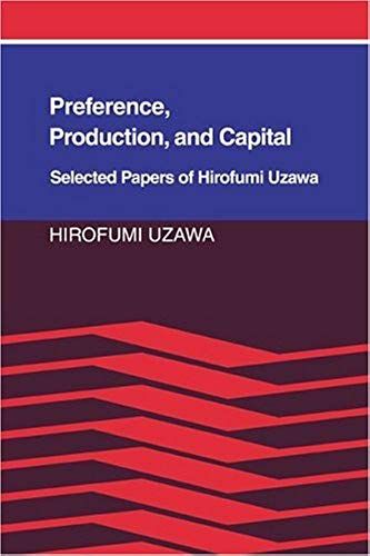 Preference, Production And Capital: Selected Papers Of Hirofumi Uzawa