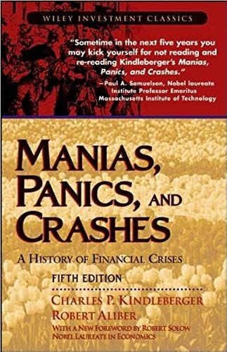 C.P. Kindleberger's, R. Aliber's, R. Solow's Manias, Panics, And Crashes 5th(Fifth)Edition(Manias, Panics, And Crashes, A History Of Financialcrises (Wileyinvestment Classics) (Paperback))(2005)
