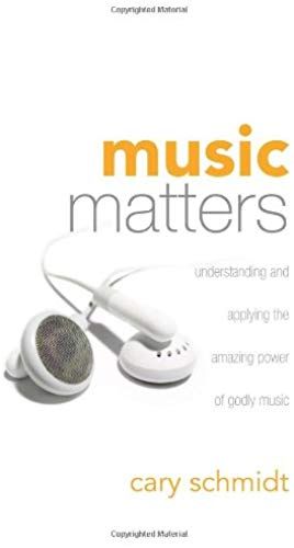 Music Matters: Understanding And Applying The Amazing Power Of Godly Music