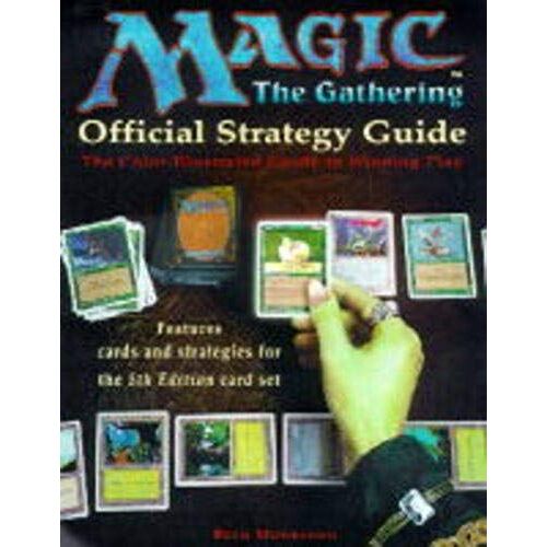 Magic - The Gathering: Official Strategy Guide - The Colour-Illustrated Guide To Winning Play