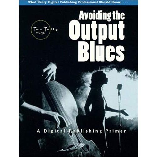 Avoiding The Output Blues: A Digital Publishing Primer