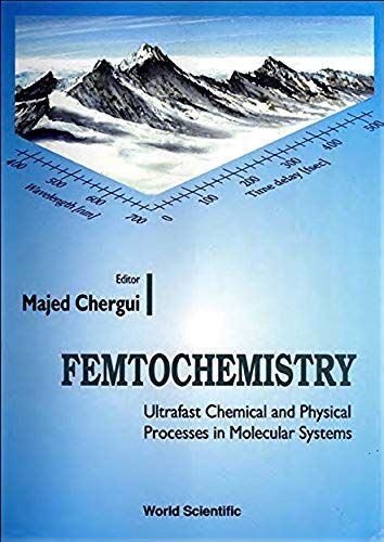 Femtochemistry: Ultrafast Chemical And Physical Processes In Molecular Systems