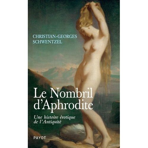 Le Nombril D'aphrodite - Une Histoire Érotique De L'antiquité