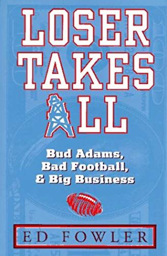 Loser Takes All: Bud Adams, Bad Football, & Big Business