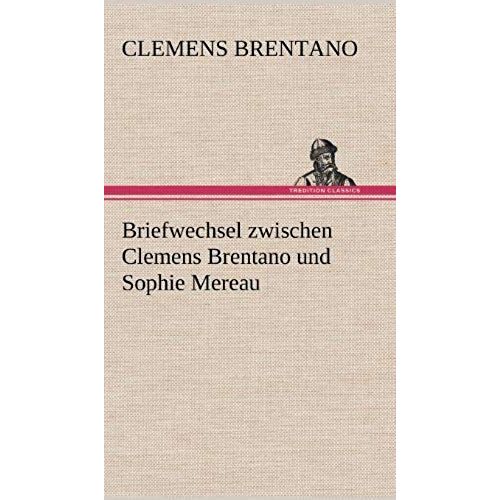 Briefwechsel Zwischen Clemens Brentano Und Sophie Mereau