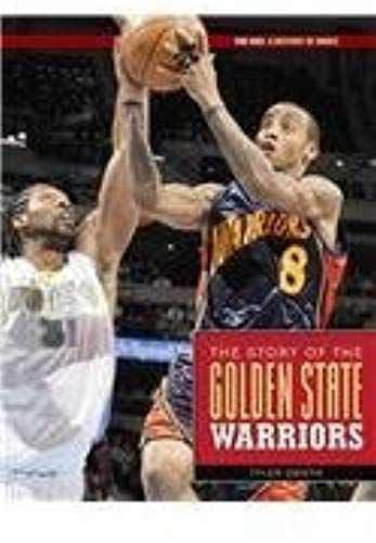 The Story Of The Golden State Warriors (The Nba: A History Of Hoops)