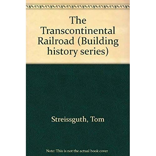 The Transcontinental Railroad (Building History Series)