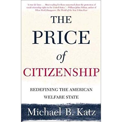The Price Of Citizenship: Redefining The American Welfare State