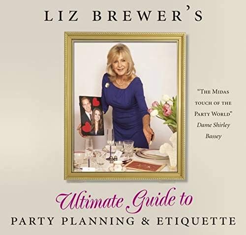 Liz Brewer's Ultimate Guide To Party Planning And Etiquette
