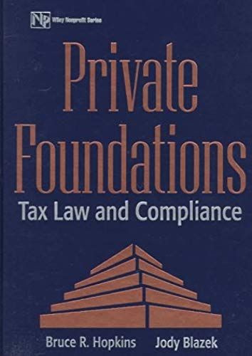 Private Foundations: Tax Law And Compliance (Wiley Nonprofit Law, Finance, And Management)