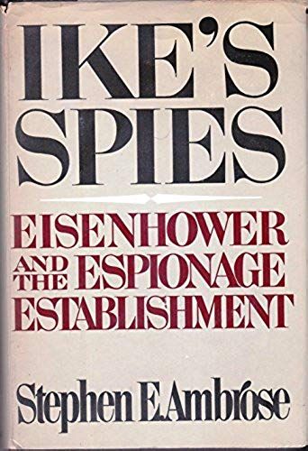Ike's Spies : Eisenhower And The Espionage Establishment