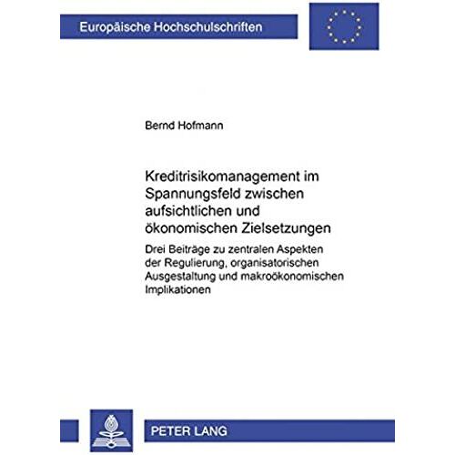 Kreditrisikomanagement Im Spannungsfeld Zwischen Aufsichtlichen Und Ökonomischen Zielsetzungen