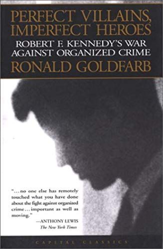 Perfect Villains, Imperfect Heroes: Robert F. Kennedy's War Against Organized Crime (Capital Classics)