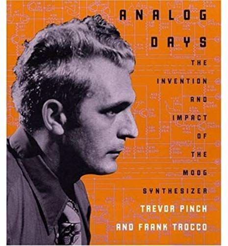 Analog Days: The Invention And Impact Of The Moog Synthesizer
