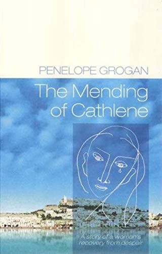 The Mending Of Cathlene: A Story Of A Woman's Recovery From Despair