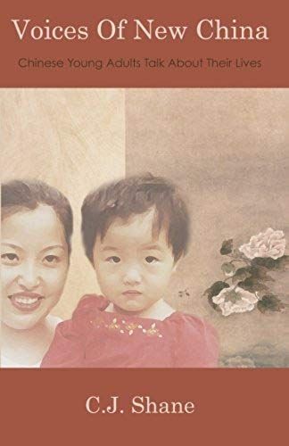 Voices Of New China: Chinese Young Adults Talk About Their Lives