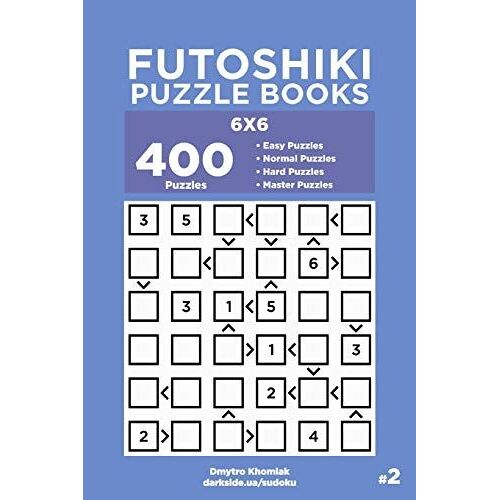 Futoshiki Puzzle Books - 400 Easy To Master Puzzles 6x6 (Volume 2)