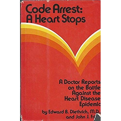 Code Arrest: A Heart Stops;: A Doctor Reports On The Battle Against The Heart Disease Epidemic,