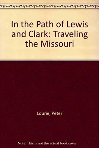 In The Path Of Lewis And Clark: Traveling The Missouri