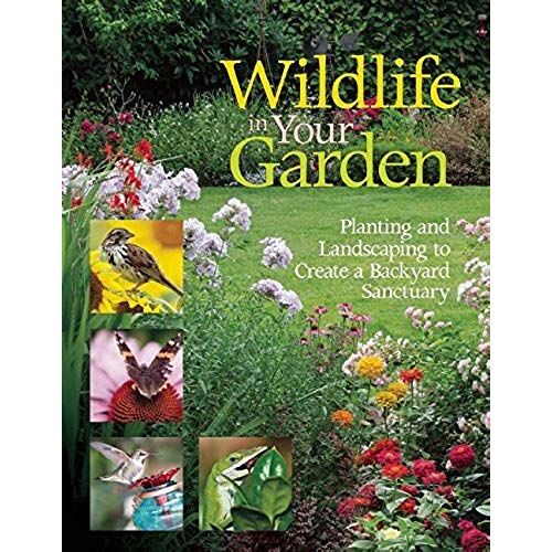 Wildlife In Your Garden: Planting And Landscaping To Create A Backyard Sanctuary