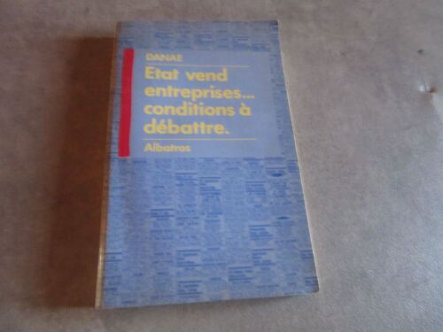 Etat Vend Entreprises Conditions A Debattre Par Danae Editions Albatros 1985