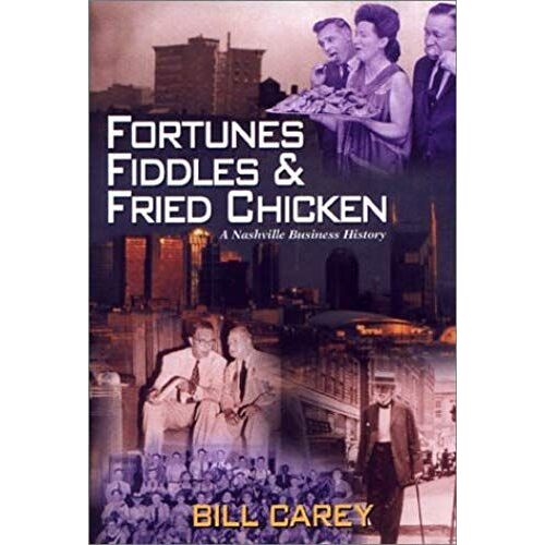 Fortunes, Fiddles And Fried Chicken : A Business History Of Nashville