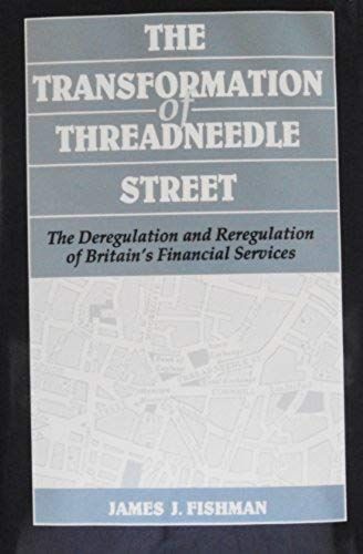 The Transformation Of Threadneedle Street: The Deregulation And Reregulation Of Britain's Financial Services